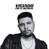 viciado em te querer - Single