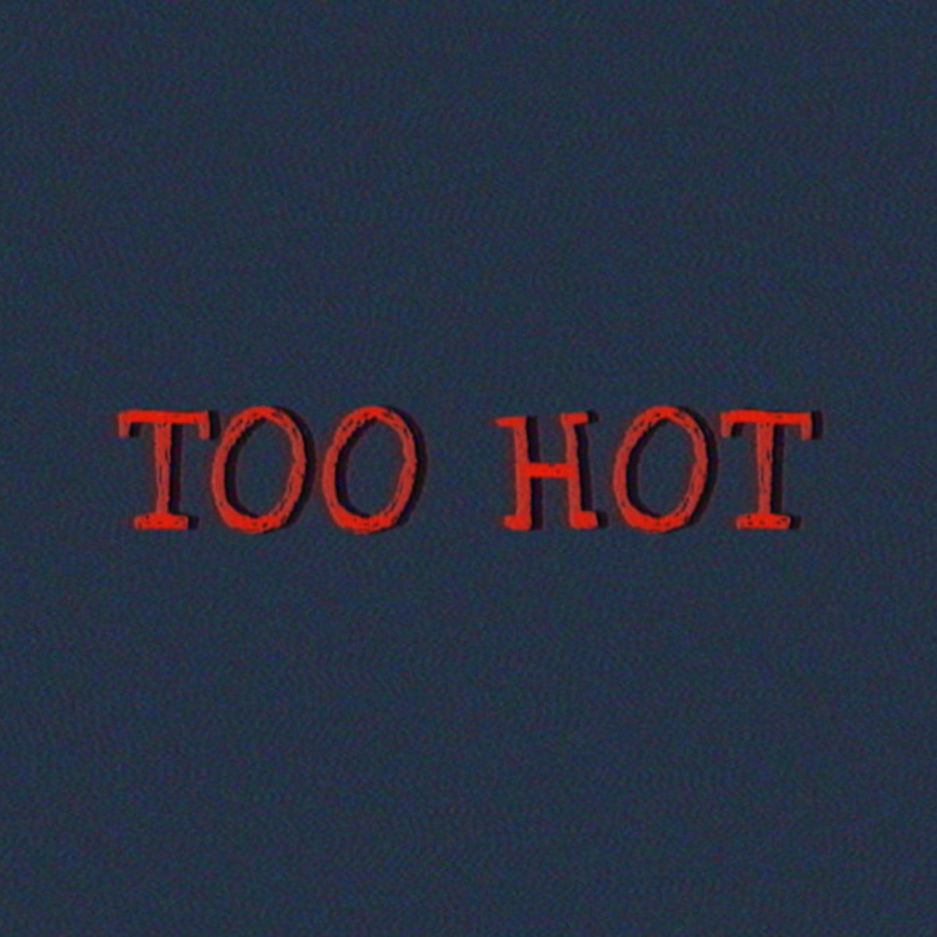 TOO HOT