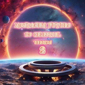 Montagem Futuro Do Celestial Version 2 - EP
