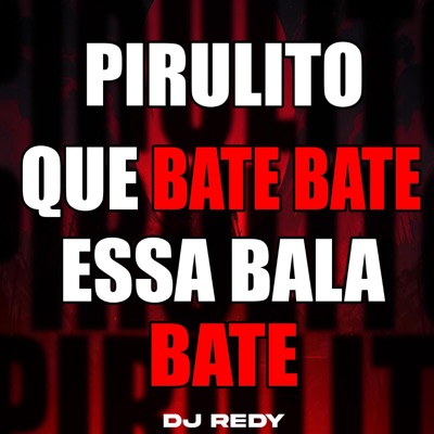PIRULITO QUE BATE BATE / ESSA BALA BATE - Single