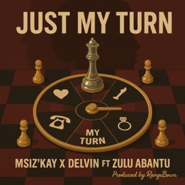 Just My Turn (feat. Zulu Abantu) Msiz'kay & Delvin