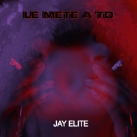LE METE A TO - Single - Jay Elite