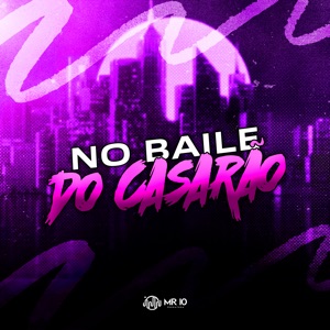 No Baile do Casarão (feat. Mc Prr Felipinho, MC GG DA LESTE & Mc Hikaro)