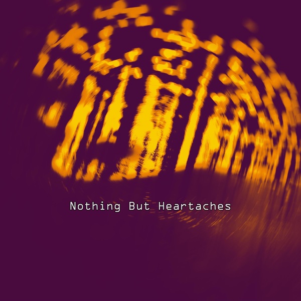 Nothing But Heartaches