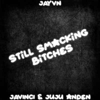 STILL SMACKING BITCHES! (feat. juju anden & Javinci) - Single