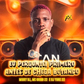 Eu Perguntei Primeiro Antes de Chegar Botando DJ Yure 22, Mc Grigo 22, Miury Dj & Funk Maia