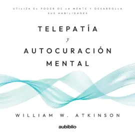 Telepatía y Auto curación mental [Telepathy and Mental Self Healing] (Unabridged)