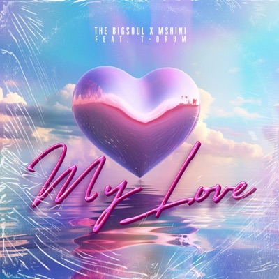 My Love (feat. Mshini & T-Drum) - Single