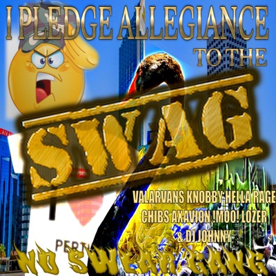 I PLEDGE ALLEGIANCE TO THE SWAG (NO$WEARGANG EXCLUSIVE) (feat. Knobby, Hella Rage, Chibs, Axavion, !MOO!, Lozer & DJ Johnny) - Single