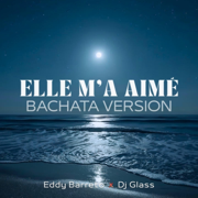 Elle m'a aimé (feat. DjGlass El Internacional) - Eddy Barreto