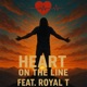Heart On The Line feat Royal T Single
