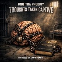 Thoughts Taken Captive - Single - Uno Tha Prodigy
