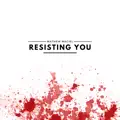 Resisting You
