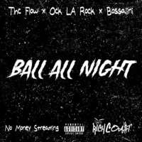 Ball All Night (feat. Bossalini, Ock La Rock & RiCH COA$T) - Single - THC FLOW