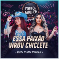 Essa Paixão Virou Chiclete (Ao Vivo) - Single - Márcia Fellipe & Seu Desejo