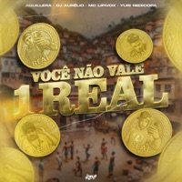 Você Não Vale Um Real - Single - Aguillera, Dj Aurélio, Yuri Redicopa & MC Lipivox