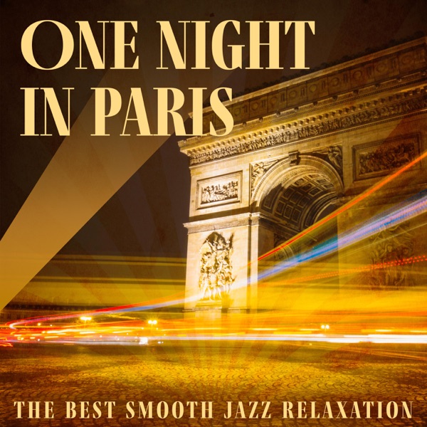 One Night in Paris: The Best Smooth Jazz Relaxation, Soft Instrumental Music for Romantic Date Night, French Restaurant