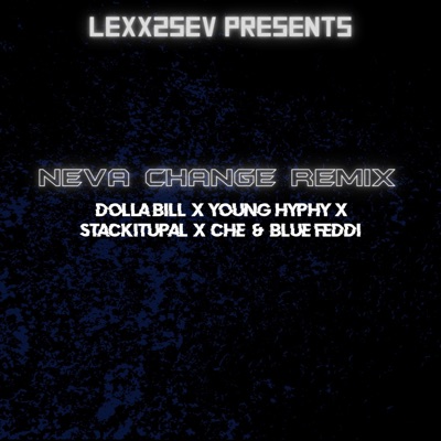 Neva Change (feat. Young Hyphy, StackitupAl, Che & BlueFeddi) [The Remix] - Single