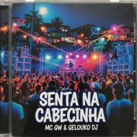 Senta Na Cabecinha - Single - MC GW & Gelouko DJ