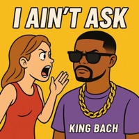 I Aint Ask - Single - King Bach