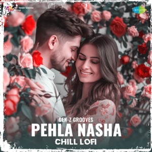 Pehla Nasha (Chill Lofi)