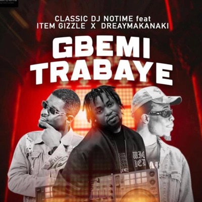 Gbemi Trabaye (feat. Dreymakanaki & Item Gizzle) - Single
