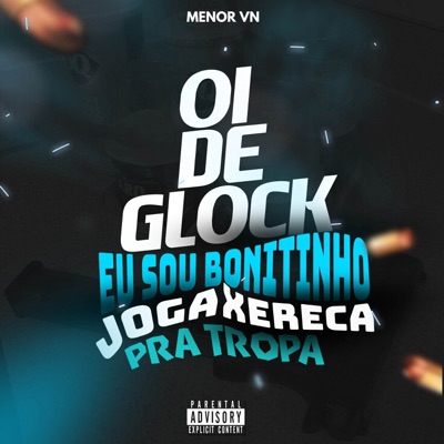 OI DE GLOCK EU SOU BONITINHO VS JOGA XERECA PRA TROPA - Single