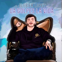 Da Golpes La Vida - Single - Elebier Lopez