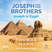 Joseph in Egypt: Joseph and His Brothers, Book 3 (Unabridged) - Thomas Mann