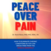Peace over Pain: How to Eliminate Chronic Pain and or Chronic Illness So You Can Break Free from the Medical Monopoly (Unabridged) - Kevin Reese