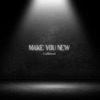 Make You New