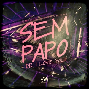 Sem Papo de I Love You (feat. Mc Rd Bala & Mc Mk da Zl)