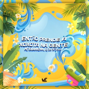 Então Prende a Xoxota na Gente