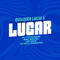 Qualquer Lugar É Lugar (feat. MC GW) - Single - Dj Will Canalha, Biel Rocha & Dj Tchouzen