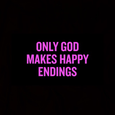 Only God Makes Happy Endings