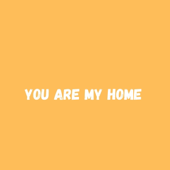 You Are My Home