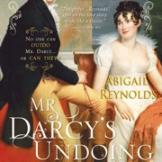 Mr. Darcy's Undoing: A Pride and Prejudice Variation (Unabridged) - Abigail Reynolds