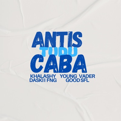 Antis Tudo Caba (feat. Khalashy, Daski Fng, Young Vader & Good Sfl) - Single