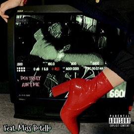 Ain't Me (feat. Miss Botello) Do$ Truly