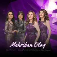 Mehriban Olaq — Gülyaz Məmmədova, Gülyanaq Məmmədova, Kamilə Nəbiyeva & İlahə Rüstəmova
