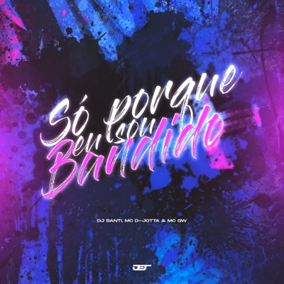 Só Porque Eu Sou Bandido - Single