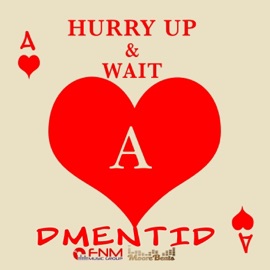 Hurry up & wait Dmentid