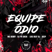 Equipe Ódio - Single - Mc Henry, DJ PR SHEIK, LUISBEATDJ & BK2P
