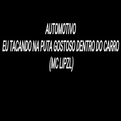 Automotivo Eu Tacando na Puta Gostoso Dentro do Carro - Single