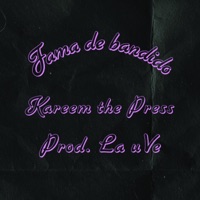 Fama De Bandido - Single - Kareem the Press & La uVe