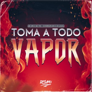 Toma a Todo Vapor (feat. Dj Lucas)