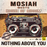 Nothing Above You (Mosiah Meets House Of Riddim) - Single - Mosiah & House of Riddim