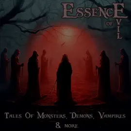 Essence of Evil – Tales of Monsters, Demons, Devils, Vampires & More: Over 30 hours delving into literatures darkest depths