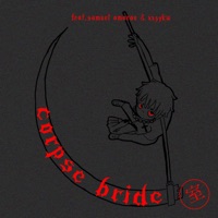 Corpse Bride (feat. Samuel Amaro & xxzykw) - Single - Azapy Zé & teruomon