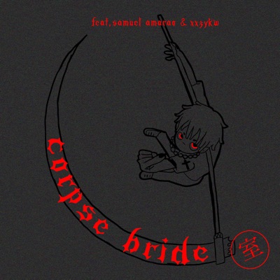 Corpse Bride (feat. Samuel Amaro & xxzykw) - Single